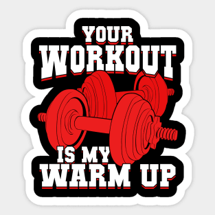 Your Workout Is My Warm Up Sticker
